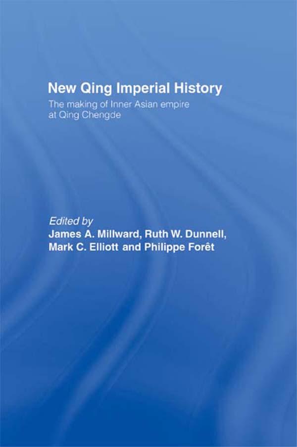 New Qing Imperial History by James A Millward, Mark C. Elliott, Philippe Foret, Ruth W. Dunnell