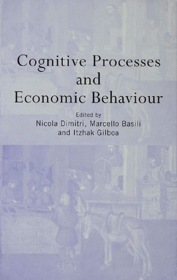 Cognitive Processes and Economic Behaviour by ITZHAK GILBOA, Marcello Basili, Nicola Dimitri
