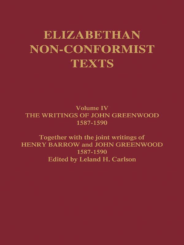 The Writings of John Greenwood 1587-1590, together with the joint writings of Henry Barrow and John Greenwood 1587-1590