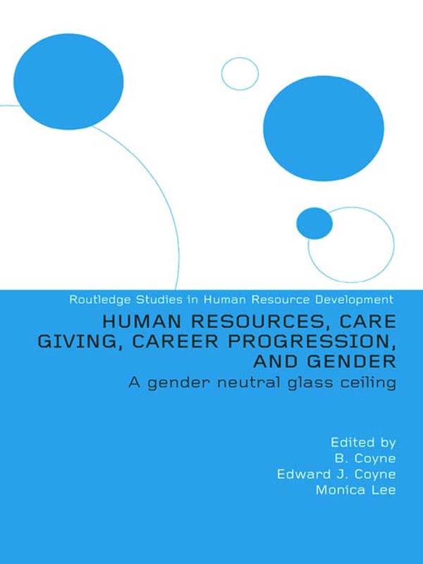 Human Resources, Care Giving, Career Progression and Gender by Edward J. Coyne, Monica Lee, Monica Lee (Series Editor)