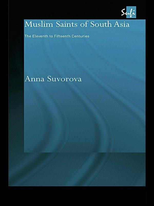 Muslim Saints of South Asia by Anna Suvorova