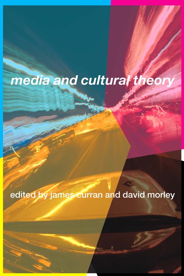 Media and Cultural Theory by David Morley, James Curran