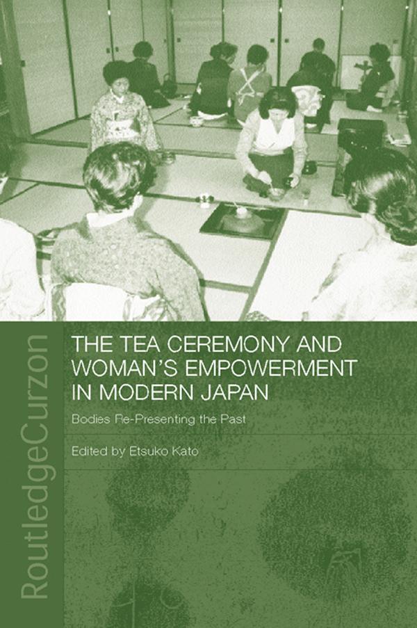 The Tea Ceremony and Women's Empowerment in Modern Japan by Etsuko Kato