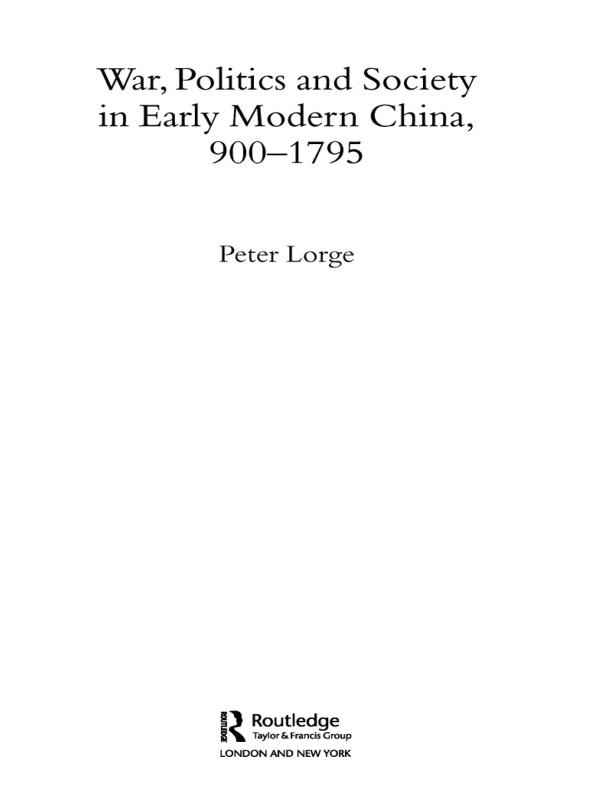 War, Politics and Society in Early Modern China, 900-1795 by Peter Lorge
