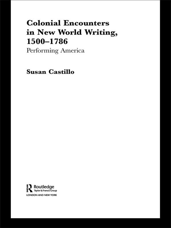 Colonial Encounters in New World Writing, 1500-1786 by Susan Castillo