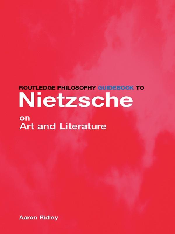 Routledge Philosophy GuideBook to Nietzsche on Art by Aaron Ridley