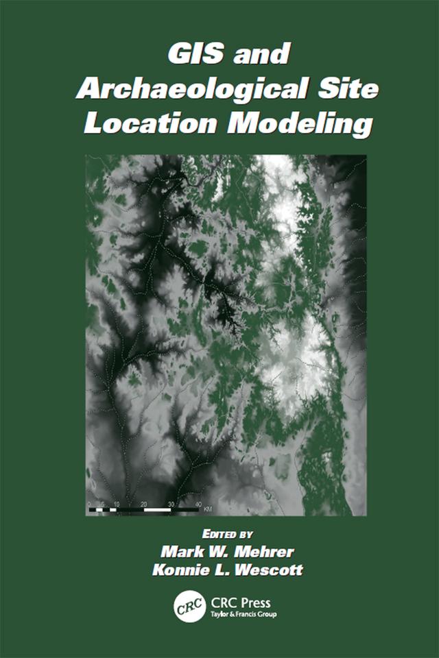 GIS and Archaeological Site Location Modeling by Konnie L. Wescott, Mark W. Mehrer