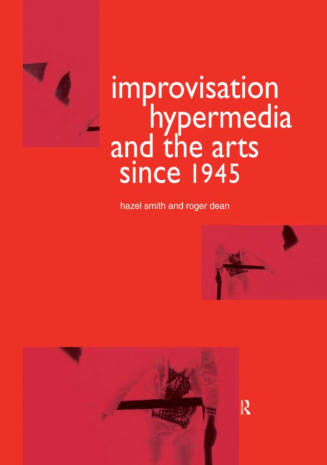 Improvisation Hypermedia and the Arts since 1945 by Hazel Smith, Roger Dean