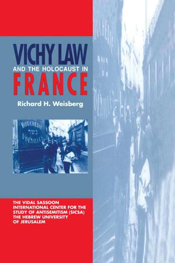 Vichy Law and the Holocaust in France by Richard H. Weisberg