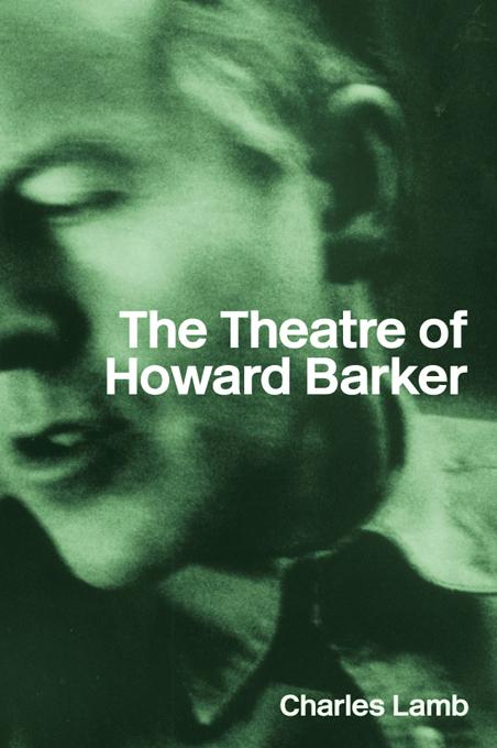 The Theatre of Howard Barker by Charles Lamb