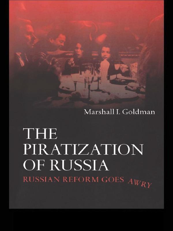 The Piratization of Russia by Marshall I. Goldman