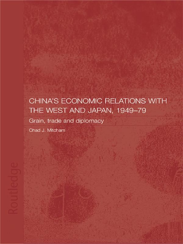 China's Economic Relations with the West and Japan, 1949-1979 by Chad Mitcham
