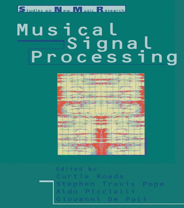 Musical Signal Processing by Aldo Piccialli, Curtis Roads, Giovanni De Poli, Stephen Travis Pope