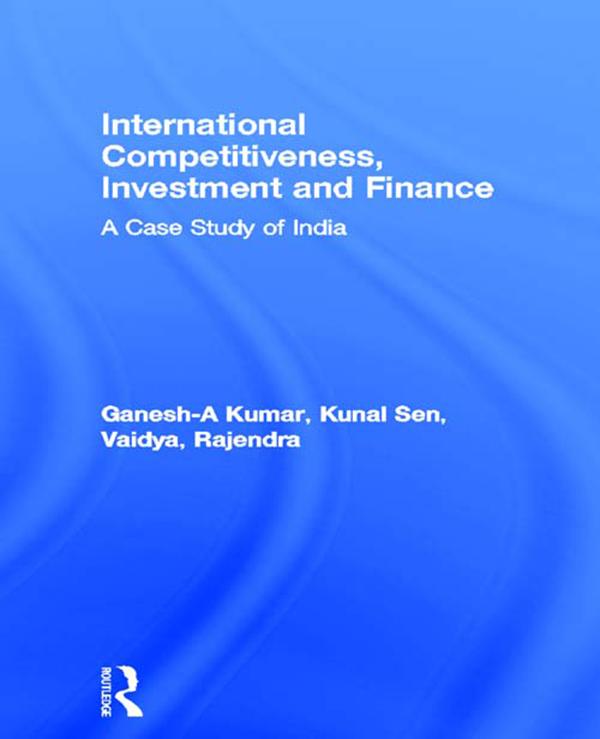 International Competitiveness, Investment and Finance by A Ganesh-Kumar, Kunal Sen, Rajendra Vaidya