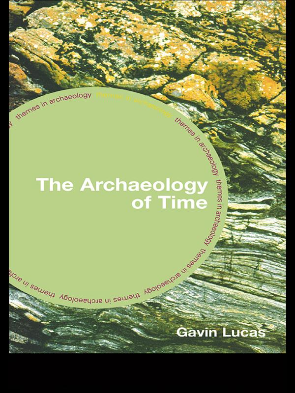 The Archaeology of Time by Gavin Lucas
