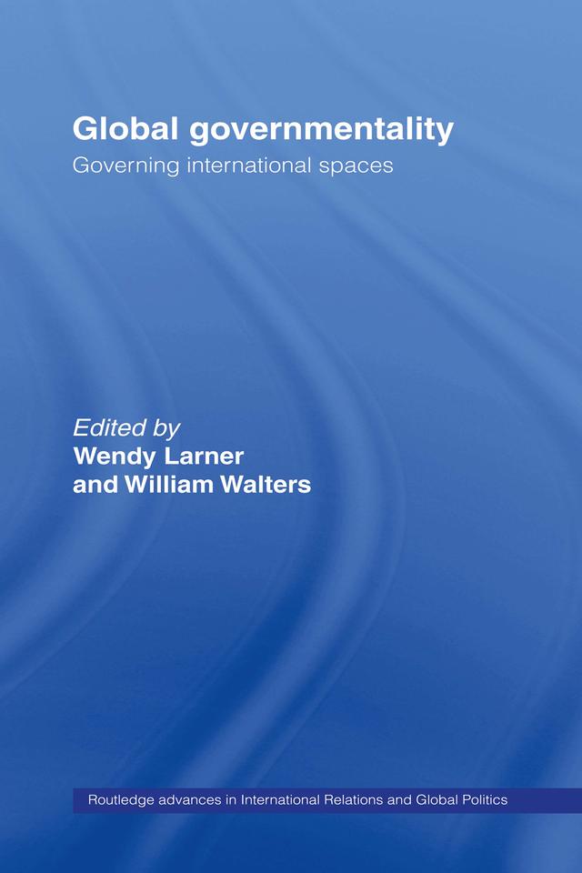 Global Governmentality by Wendy Larner, William Walters