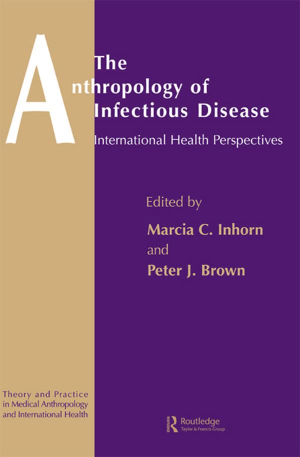 The Anthropology of Infectious Disease by Marcia C. Inhorn, Peter J. Brown
