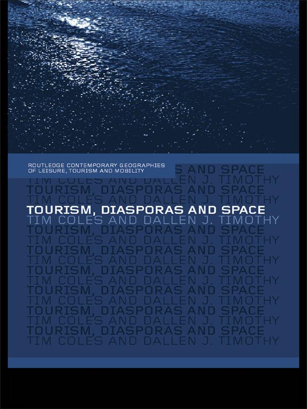 Tourism, Diasporas and Space by Dallen J. Timothy, Tim Coles
