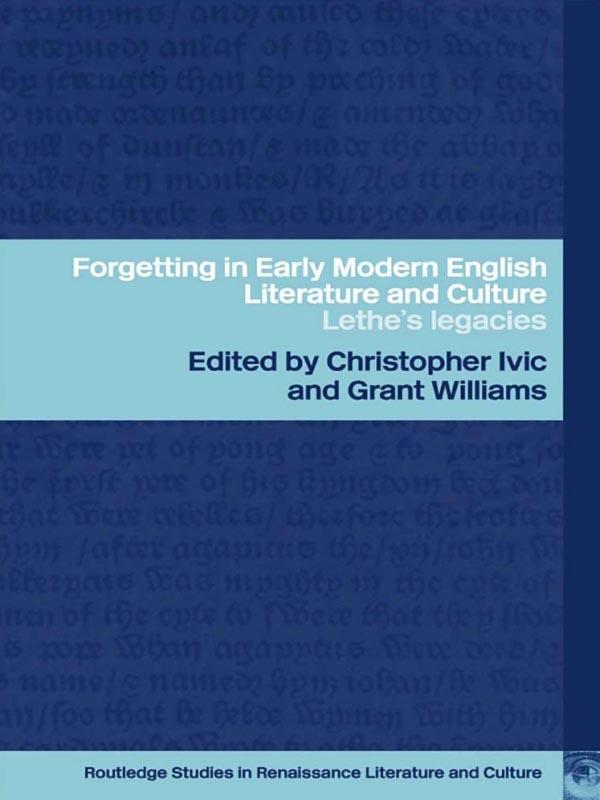 Forgetting in Early Modern English Literature and Culture by Christopher Ivic, Grant Williams