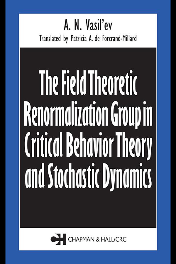 The Field Theoretic Renormalization Group in Critical Behavior Theory and Stochastic Dynamics by A.N. Vasil'ev