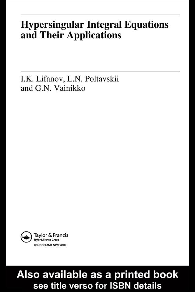 Hypersingular Integral Equations and Their Applications by I.K. Lifanov, L.N. Poltavskii, MG.M. Vainikko