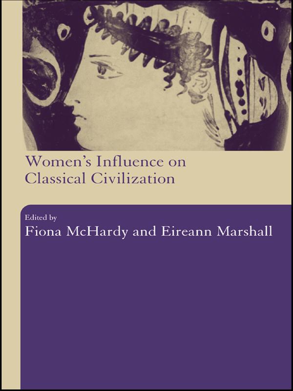 Women's Influence on Classical Civilization by Eireann Marshall, Fiona Mchardy