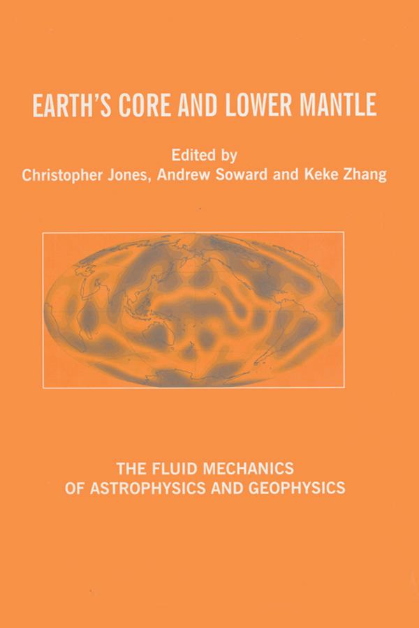 Earth's Core and Lower Mantle by Andrew M. Soward, C.A. Jones, K. Zhang