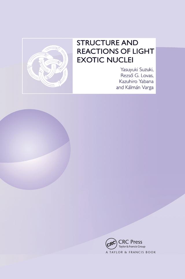 Structure and Reactions of Light Exotic Nuclei by Kalman Varga, Kazuhiro Yabana, Rezso G. Lovas, Yasuyuki Suzuki