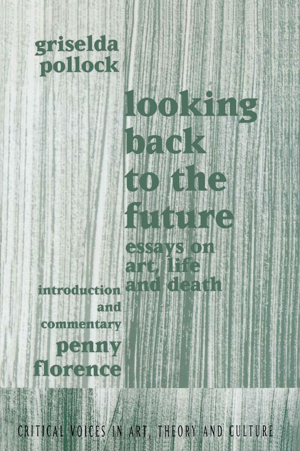 Looking Back to the Future by Griselda Pollock, Penny Florence