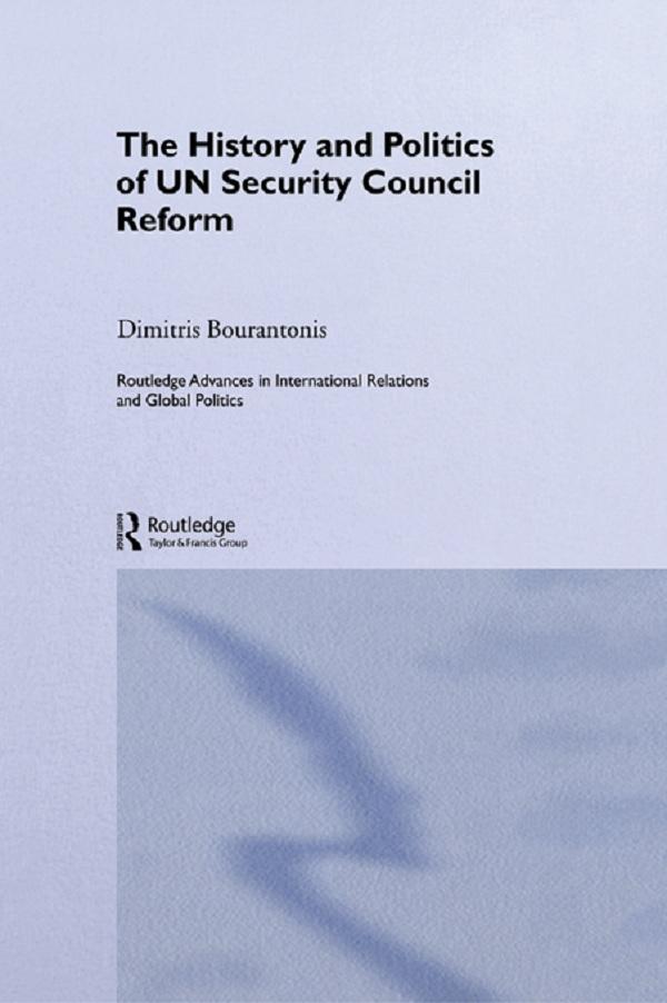 The History and Politics of UN Security Council Reform by Dimitris Bourantonis