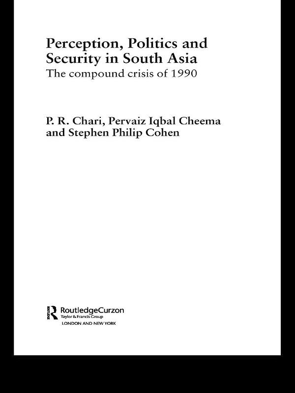 Perception, Politics and Security in South Asia by Pervaiz Iqbal Cheema, P R Chari, Stephen P Cohen