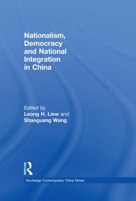 Nationalism, Democracy and National Integration in China by Leong H. Liew, Shaoguang Wang