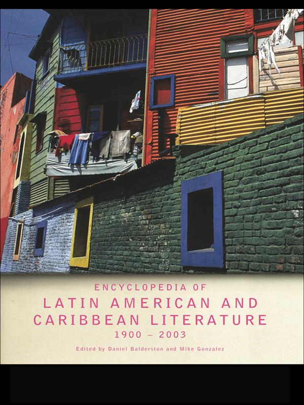 Encyclopedia of Twentieth-Century Latin American and Caribbean Literature, 1900-2003 by Daniel Balderston, Mike Gonzalez