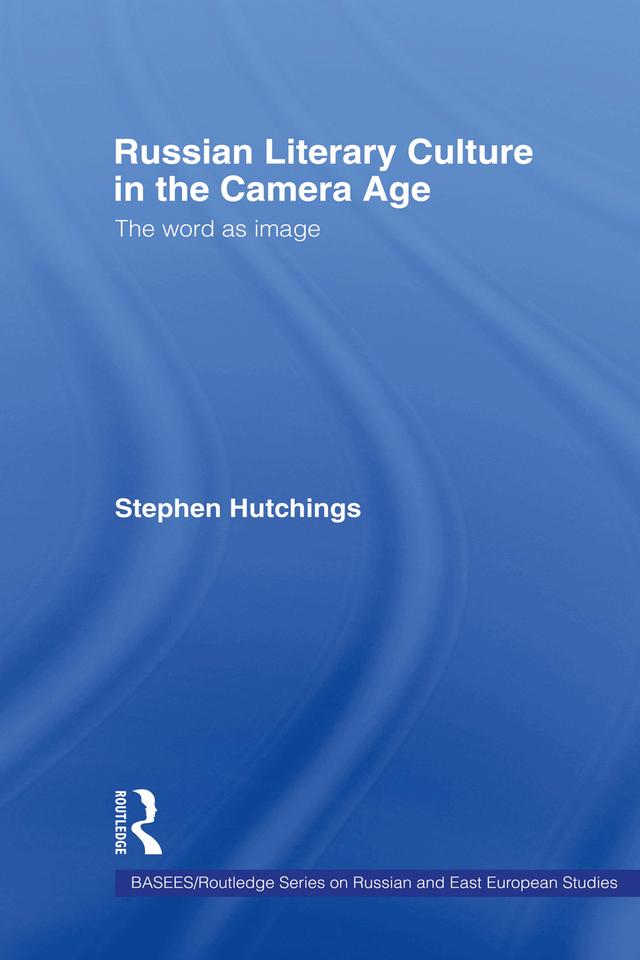 Russian Literary Culture in the Camera Age by Stephen Hutchings