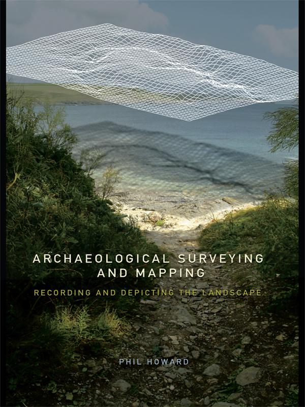 Archaeological Surveying and Mapping by Philip Howard