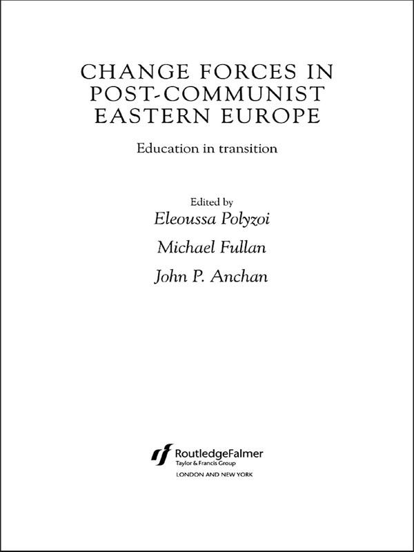 Change Forces in Post-Communist Eastern Europe by Eleoussa Polyzoi, John P. Anchan, Michael Fullan