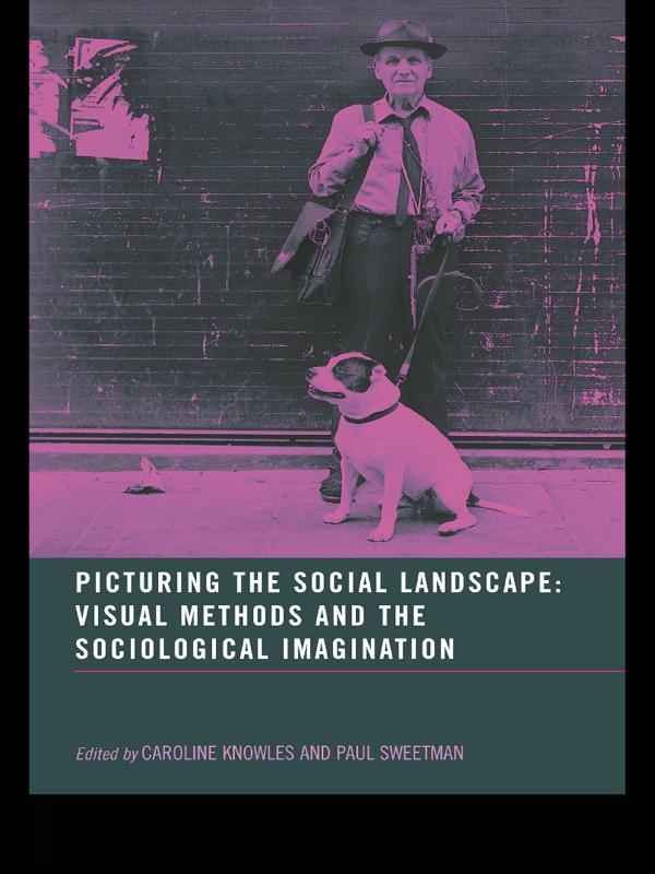 Picturing the Social Landscape by Caroline Knowles, Paul Sweetman