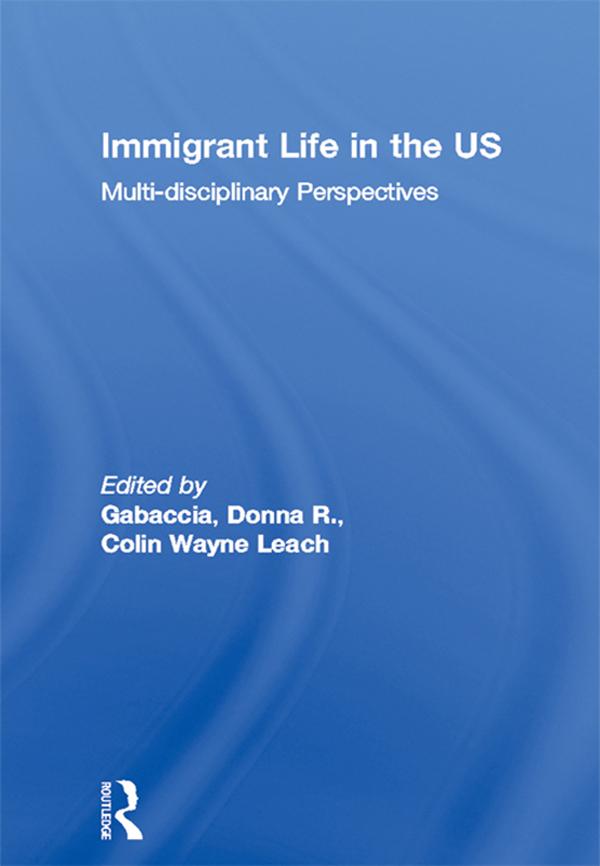 Immigrant Life in the US by Colin Wayne Leach, Donna R. Gabaccia