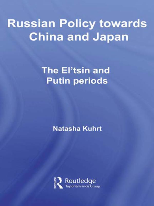 Russian Policy towards China and Japan by Natasha Kuhrt