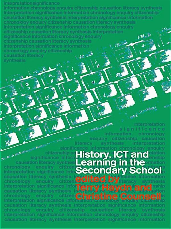 History, ICT and Learning in the Secondary School by Christine Counsell, Terry Haydn
