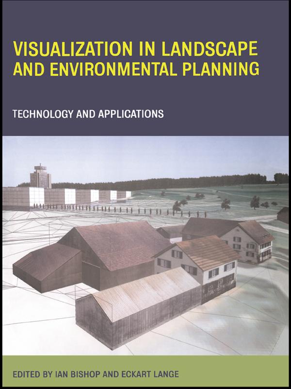 Visualization in Landscape and Environmental Planning by Eckart Lange, Ian Bishop