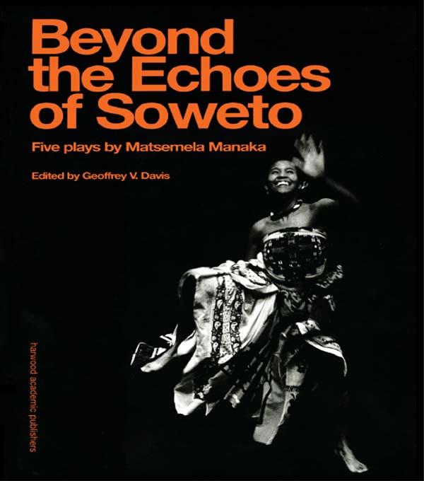 Beyond The Echoes of Soweto by Geoffrey V. Davis, Matsemela Manaka