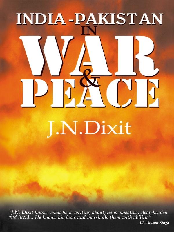 India-Pakistan in War and Peace by J. N. Dixit
