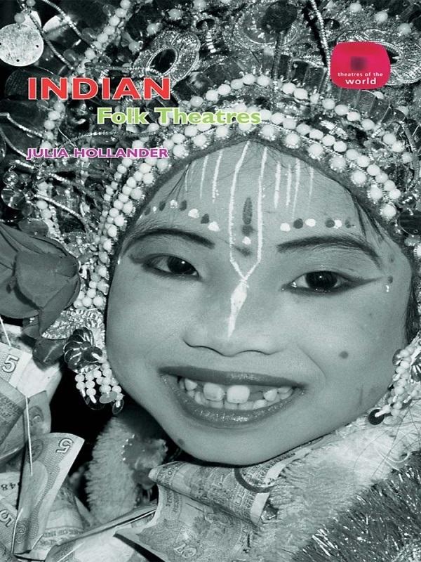 Indian Folk Theatres by Julia Hollander