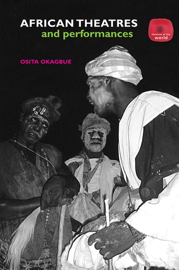 African Theatres and Performances by Osita Okagbue