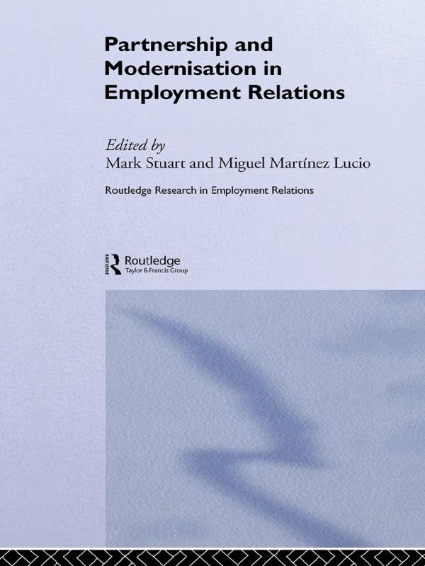 Partnership and Modernisation in Employment Relations by Mark Stuart, Miguel Martinez Lucio