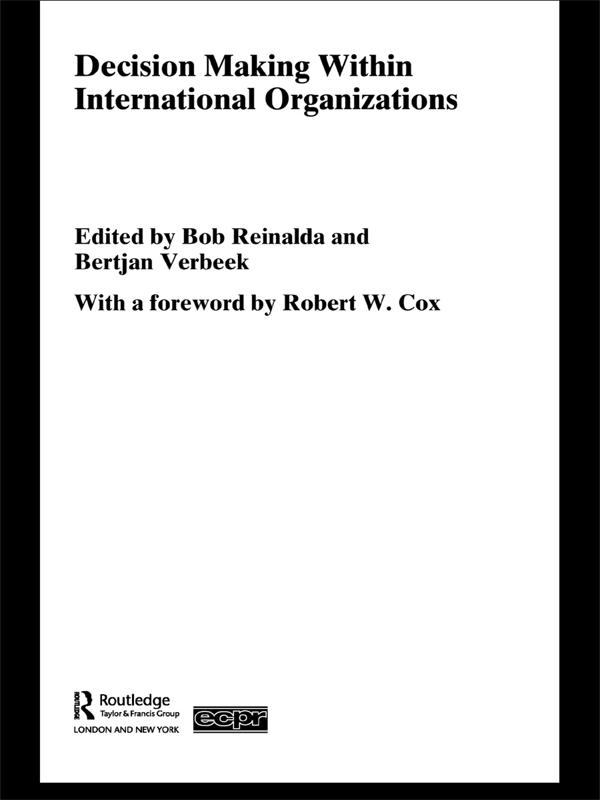 Decision Making Within International Organisations by Bertjan Verbeek, Bob Reinalda