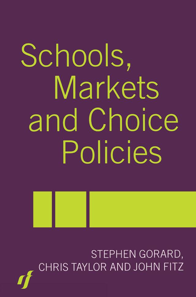 Schools, Markets and Choice Policies by Chris Taylor, John Fitz, Stephen Gorard