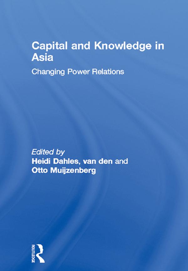 Capital and Knowledge in Asia by Heidi Dahles, Otto van den Muijzenberg
