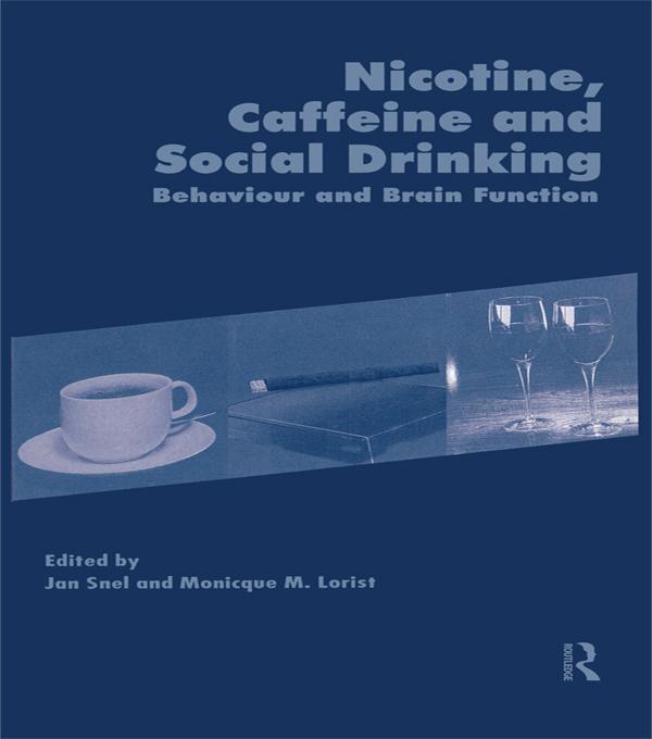 Nicotine, Caffeine and Social Drinking: Behaviour and Brain Function by Jan Snel, Monicque Lorist